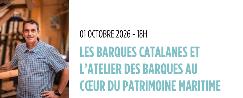 Conférence: Les barques catalanes et l’atelier des barques au cœur du patrimoine maritime